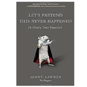 LET’S PRETEND THIS NEVER HAPPENED - A MOSTLY TRUE MEMOIR Book by Jenny Lawson